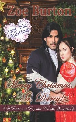 Merry Christmas, Mr. Darcy! Large Print Edition: A Pride & Prejudice Novella Variation by Burton, Zoe