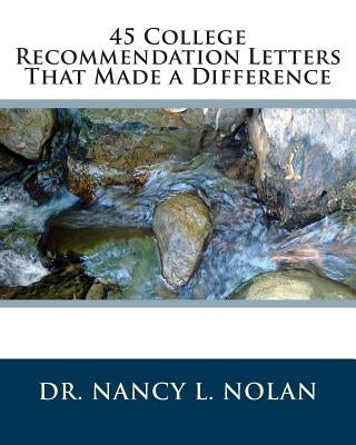 45 College Recommendation Letters That Made a Difference by Nolan, Nancy L.