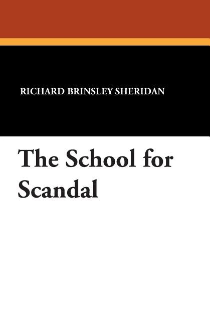 The School for Scandal by Sheridan, Richard Brinsley