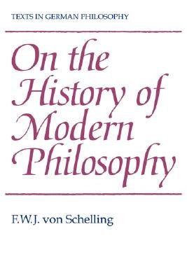 On the History of Modern Philosophy by Schelling, F. W. J. Von