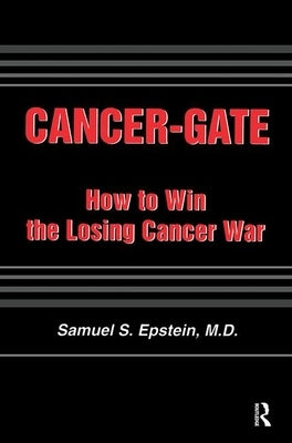 Cancer-Gate: How to Win the Losing Cancer War by Epstein, Samuel