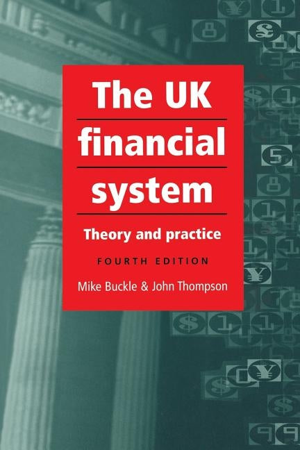 The UK Financial System: 4th Edition by Buckle, Mike