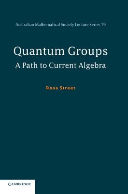 Quantum Groups: A Path to Current Algebra by Street, Ross