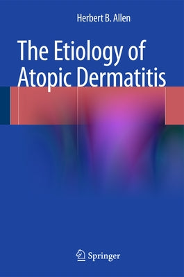 The Etiology of Atopic Dermatitis by Allen, Herbert B.