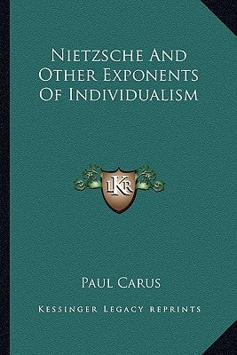 Nietzsche And Other Exponents Of Individualism by Carus, Paul