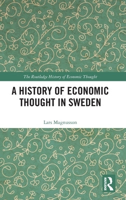 A History of Economic Thought in Sweden by Magnusson, Lars
