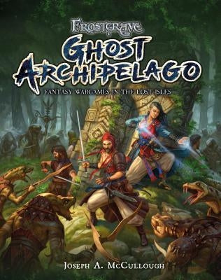 Frostgrave: Ghost Archipelago: Fantasy Wargames in the Lost Isles by McCullough, Joseph A.