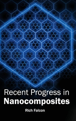 Recent Progress in Nanocomposites by Falcon, Rich