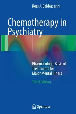 Chemotherapy in Psychiatry: Pharmacologic Basis of Treatments for Major Mental Illness by Baldessarini, Ross J.