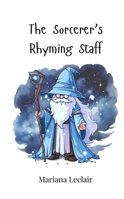 The Sorcerer's Rhyming Staff by LeClair, Mariana