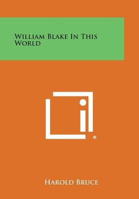 William Blake in This World by Bruce, Harold