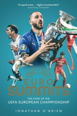 Euro Summits: The Story of the Uefa European Championships 1960 to 2021 by Brien, Jonathan