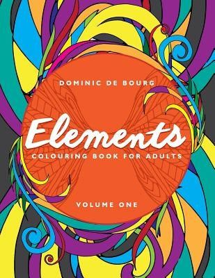 Elements: A Colouring Book for Adults by De Bourg, Dominic