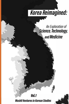 Korea Reimagined: An Exploration of Science, Technology, and Medicine by Ford, Leah