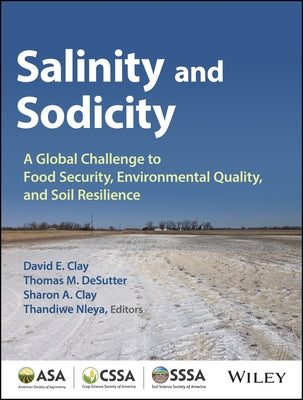 Salinity and Sodicity: A Growing Global Challenge to Food Security, Environmental Quality and Soil Resilience by Desutter, Thomas M.