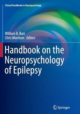 Handbook on the Neuropsychology of Epilepsy by Barr, William B.