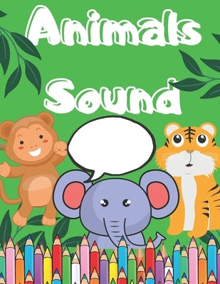 Animals Sound: Coloring Book For Children 2-4 Age Big Picture of Animals And Simple Sound/ Great Fun by Quattro, Canada