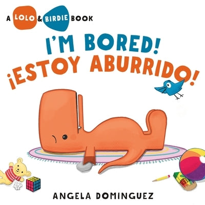 Lolo and Birdie: I'm Bored! / ?Estoy Aburrido! (Spanish Bilingual) by Dominguez, Angela