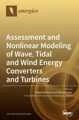 Assessment and Nonlinear Modeling of Wave, Tidal and Wind Energy Converters and Turbines by Karimirad, Madjid