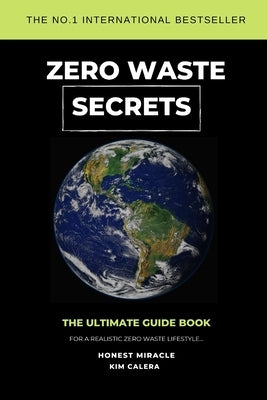 Zero Waste Secrets: The Ultimate Guidebook For A Realistic Zero Waste Lifestyle... by Miracle, Honest
