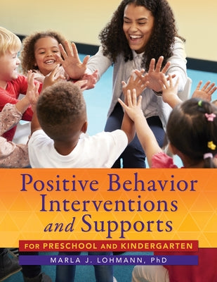 Positive Behavior Interventions and Supports for Preschool and Kindergarten by Lohmann, Marla J.