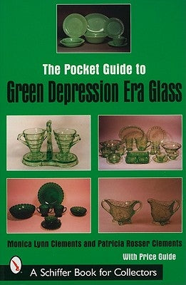 The Pocket Guide to Green Depression Era Glass by Clements, Monica Lynn
