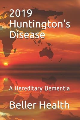 2019 Huntington's Disease: A Hereditary Dementia by Health, Beller