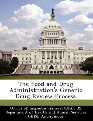 The Food and Drug Administration's Generic Drug Review Process by Levinson, Daniel R.