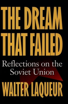 The Dream That Failed: Reflections on the Soviet Union by Laquer, Walter