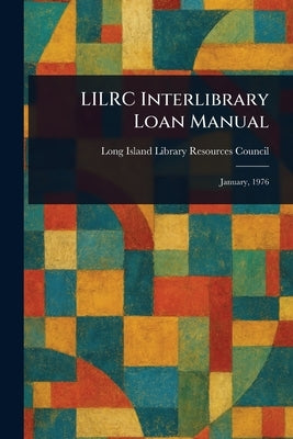 LILRC Interlibrary Loan Manual by Council, Long Island Library Resources