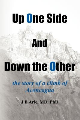 Up One Side and Down the Other: the story of a climb of Aconcagua by Arle, J. E.