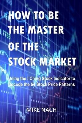 How to Be the Master of the Stock Market by Nach, Mike