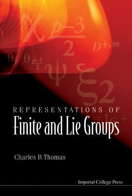 Representations of Finite and Lie Groups by Thomas, Charles B.