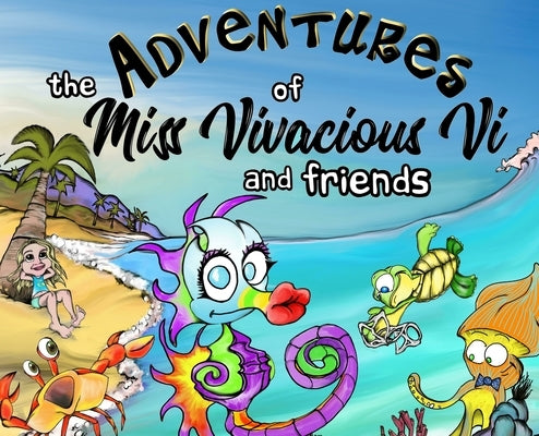 The Adventures of Miss Vivacious Vi and Friends: The Predicament in the Bay by Rogers, Tommy