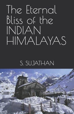 The Eternal Bliss of the INDIAN HIMALAYAS by Menon, Ajay