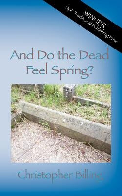And Do the Dead Feel Spring? by Billing, Christopher