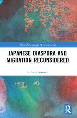 Japanese Diaspora and Migration Reconsidered by Siemann, Yvonne