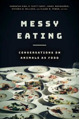 Messy Eating: Conversations on Animals as Food by King, Samantha