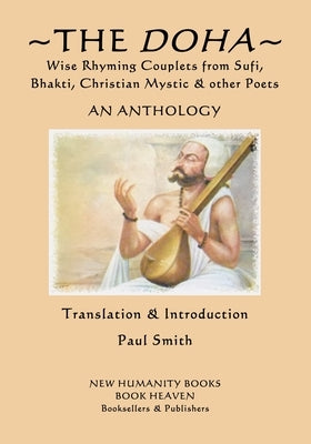 The Doha - Wise Rhyming Couplets from Sufi, Bhakti, Christian Mystic & other Poets: An Anthology by Dadu