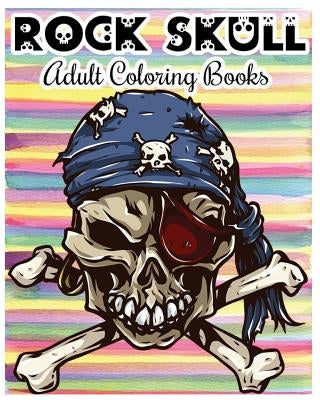 Rock Skull Adult Coloring Books: Stress Relieving Patterns: Day of the Dead, Dia De Los Muertos Coloring Pages, Sugar Skull Art Coloring Books by Rocky Hazel