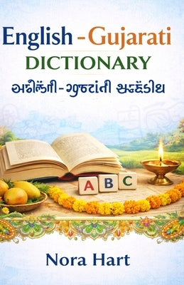 English-Gujarati Dictionary: With Gujarati Script, English Meanings & Easy Pronunciation Guide by Hart, Nora