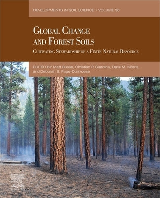 Global Change and Forest Soils: Cultivating Stewardship of a Finite Natural Resource Volume 36 by Busse, Matt