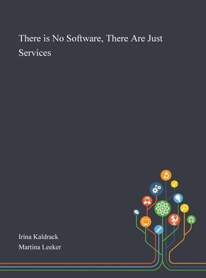 There is No Software, There Are Just Services by Irina Kaldrack