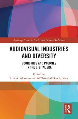 Audio-Visual Industries and Diversity: Economics and Policies in the Digital Era by Albornoz, Luis A.