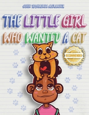The Little Girl Who Wanted A Cat by Alexander, Queen Roshaunda