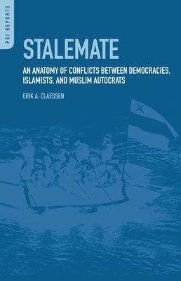 Stalemate: An Anatomy of Conflicts between Democracies, Islamists, and Muslim Autocrats by Claessen, Erik