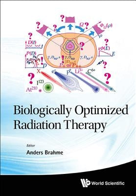 Biologically Optimized Radiation Therapy by Brahme Anders