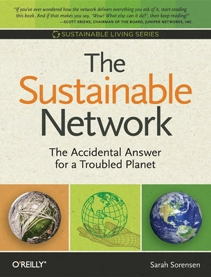 The Sustainable Network: The Accidental Answer for a Troubled Planet by Sorensen, Sarah