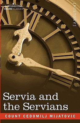 Servia and the Servians by Mijatovic, Count Cedomilj