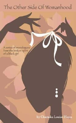 The Other Side of Womanhood by Hayes, Charnika Louise
